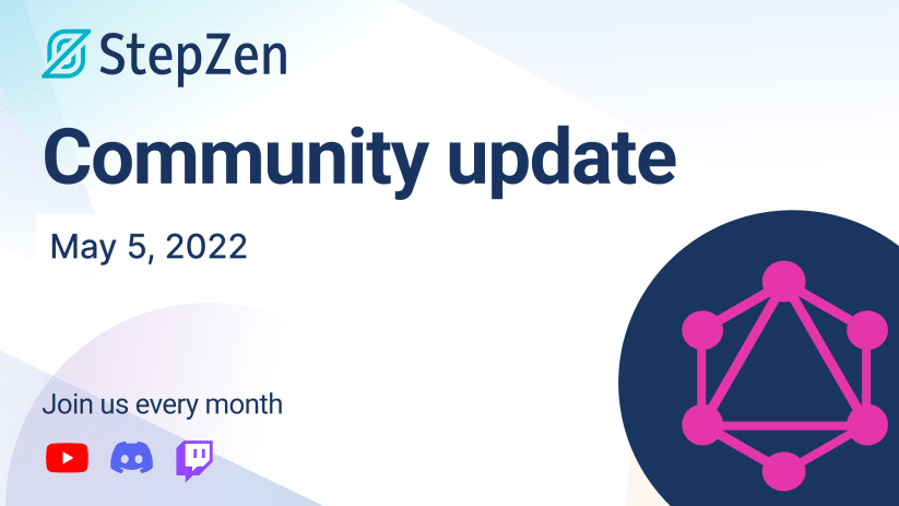 StepZen Community Update May 2022