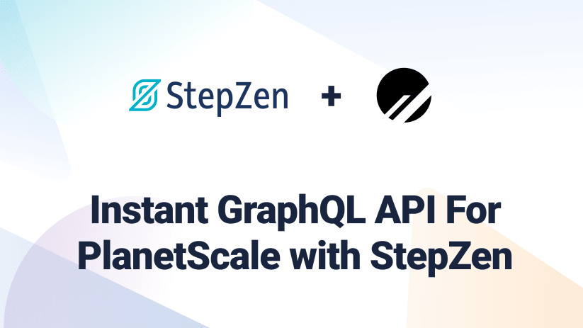 Instant GraphQL API for PlanetScale with StepZen