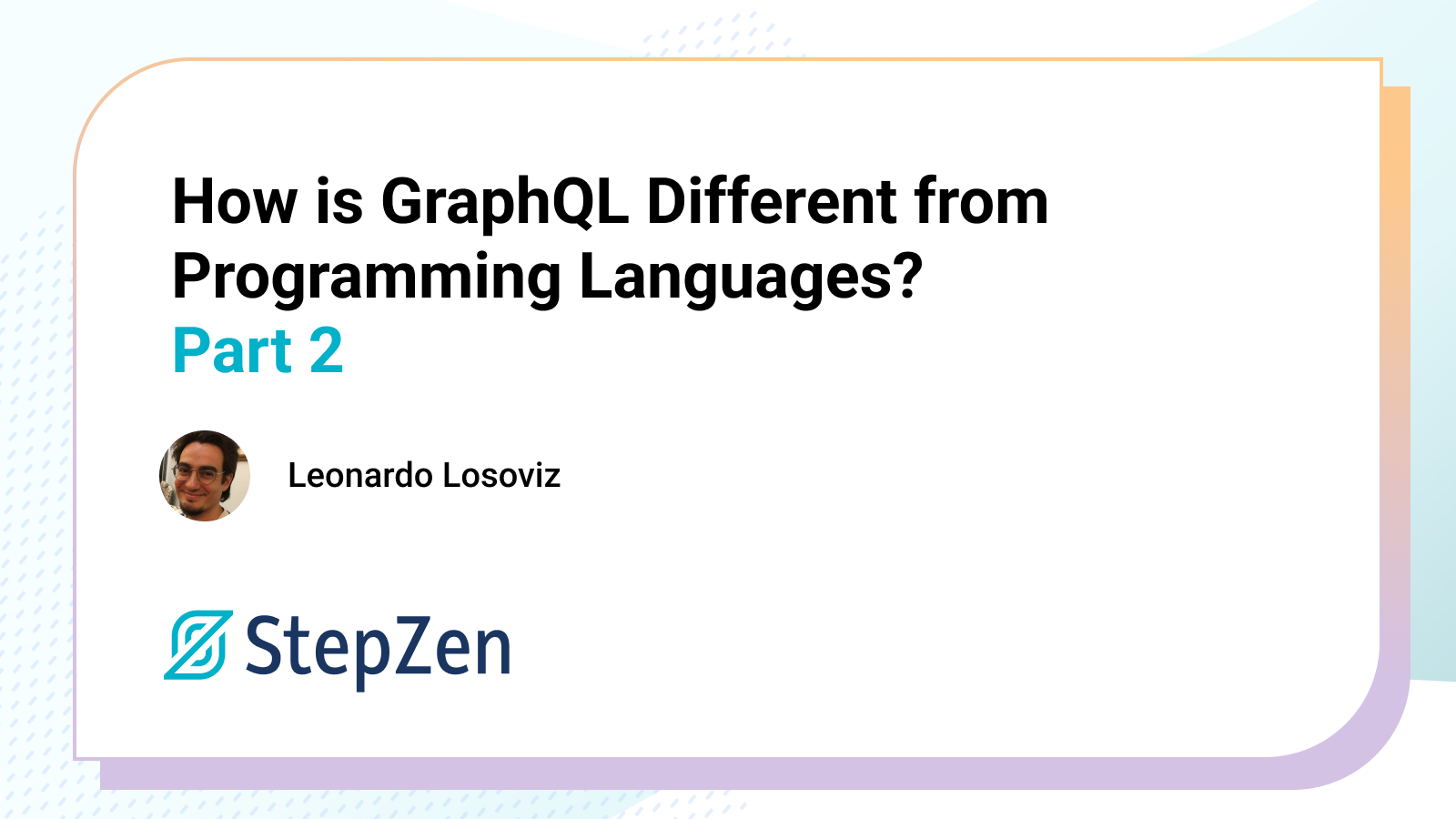 How is GraphQL Different from Programming Languages? Part2 | StepZen blog
