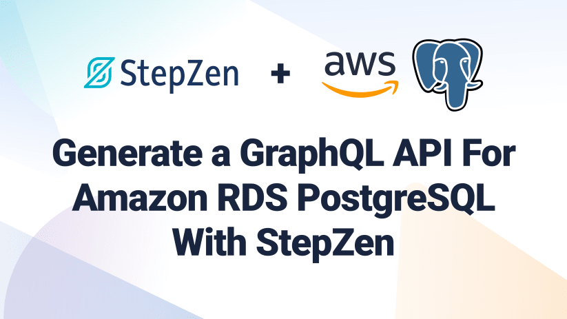 Generate a GraphQL API For Amazon RDS PostgreSQL With StepZen