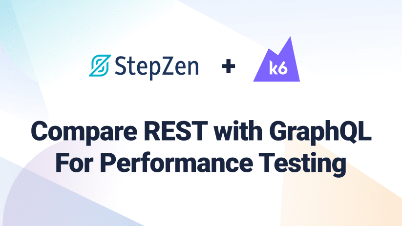 Compare REST with GraphQL For Performance Testing Using StepZen and k6